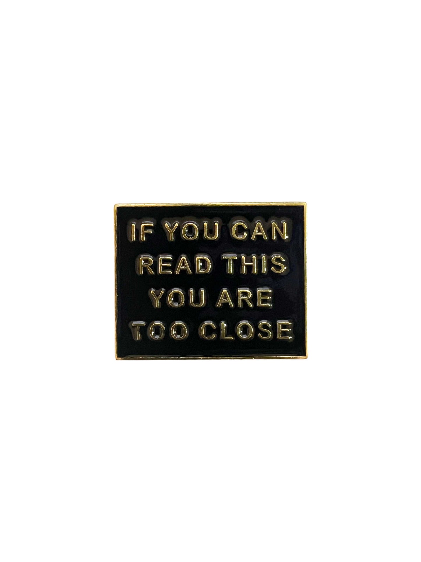 If You Can Read This You Are Too Close Enamel Pin Badge