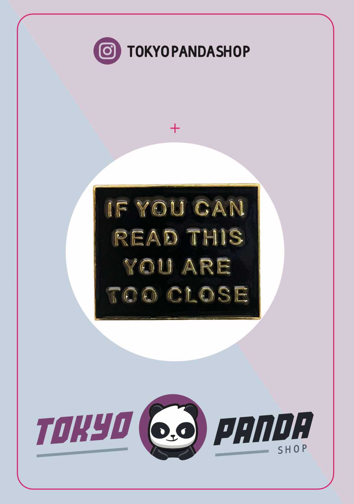 If You Can Read This You Are Too Close Enamel Pin Badge